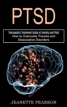 Ptsd: How to Overcome Trauma and Dissociative Disorders