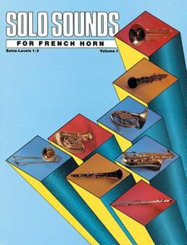 Solo Sounds for French Horn, Vol 1: Levels 1-3 Solo Book