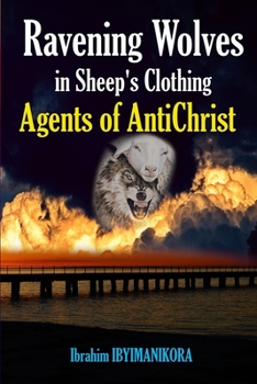 Paperback Ravening Wolves in Sheep's Clothing: Agents of AntiChrist Book