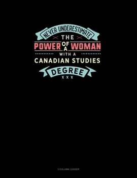 Paperback Never Underestimate The Power Of A Woman With A Canadian Studies Degree: 3 Column Ledger Book