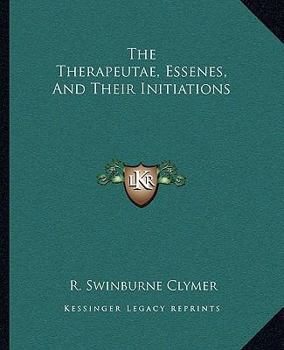 Paperback The Therapeutae, Essenes, And Their Initiations Book