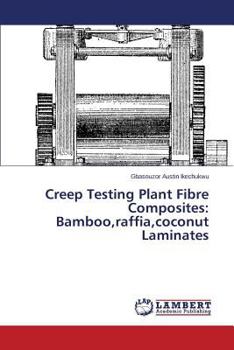 Paperback Creep Testing Plant Fibre Composites: Bamboo, Raffia, Coconut Laminates Book