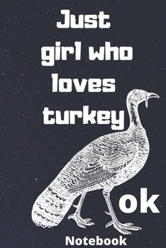 just girl who loves turkey ok notebook: Gifts for turkey lover,6*9 inches 121 pages ,notebook journal