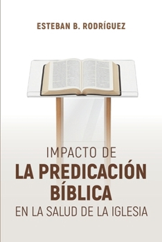 Paperback Impacto de la Predicación Bíblica en la salud de la Iglesia [Spanish] Book