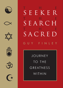 Hardcover The Seeker, the Search, the Sacred: Journey to the Greatness Within Book