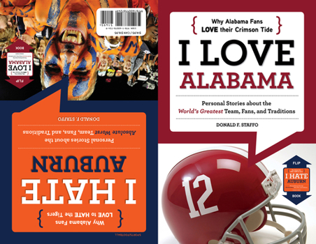 Paperback I Love Alabama/I Hate Auburn: Personal Stories about the World's Greatest Team, Fans, and Traditions/Personal Stories about the Absolute Worst Team, F Book