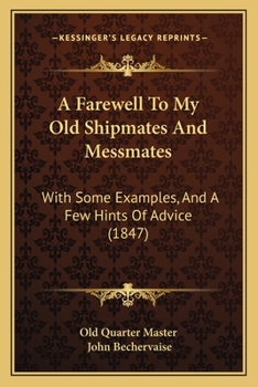 Paperback A Farewell To My Old Shipmates And Messmates: With Some Examples, And A Few Hints Of Advice (1847) Book