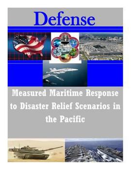 Paperback Measured Maritime Response to Disaster Relief Scenarios in the Pacific Book