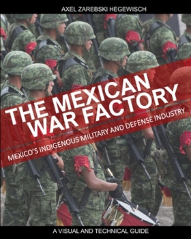 Paperback The Mexican War Factory: The Mexican Indigenous Military and Defense Industry Book