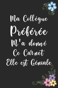 Paperback Ma Coll?gue Pr?f?r?e M'a donn? Ce Carnet Elle est G?niale: Carnet De Notes -120 Pages Avec Papier Lign? - Petit Format (15.24 x 22.86 cm) Cadeau femme [French] Book