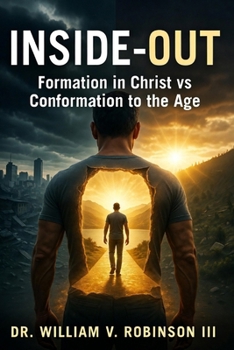 INSIDE-OUT: Formation in Christ vs. Conformation to the AgeDr.