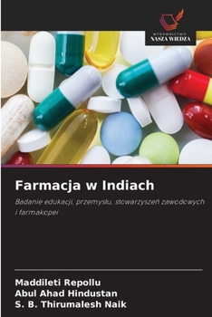 Farmacja w Indiach: Badanie edukacji, przemyslu, stowarzyszen zawodowych i farmakopei (Polish Edition)