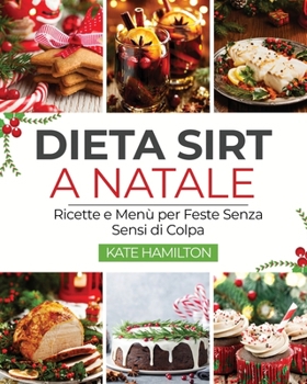 Paperback Dieta Sirt a Natale: Ricette e Menù per Feste Senza Sensi di Colpa [Italian] Book