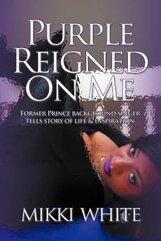 Paperback Purple Reigned on Me: Former Prince Background Singer Tells Story of Life and Inspiration Book