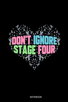 Don't Ignore Stage Four Notebook: Dot Grid Journal 6x9 - Metastatic Breast Cancer Awareness Notebook I Heart Ribbon Word Art Graphic