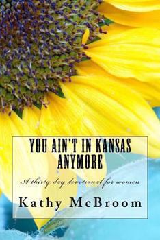 Paperback You Ain't in Kansas Anymore: A 30 day Women's Devotional Book