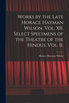 Paperback Works by the Late Horace Hayman Wilson. Vol. XII. Select Specimens of the Theatre of the Hindus. Vol. II. Book