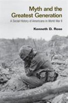 Paperback Myth and the Greatest Generation: A Social History of Americans in World War II Book