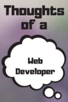 Thoughts of a Web Developer: Web Developer Career School Graduation Gift Journal / Notebook / Diary / Unique Greeting Card Alternative