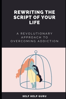 Paperback Rewriting the Script of Your Life: A Revolutionary Approach to Overcoming Addiction Book