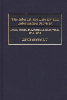 Hardcover The Internet and Library and Information Services: Issues, Trends, and Annotated Bibliography, 1994-1995 Book