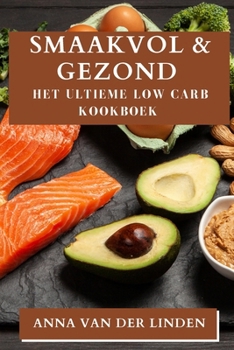 Paperback Smaakvol & Gezond: Het Ultieme Low Carb Kookboek [Dutch] Book