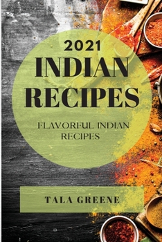 Indian Recipes 2021: Flavorful Indian Recipes
