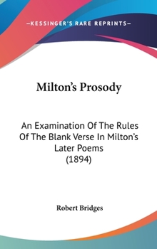 Hardcover Milton's Prosody: An Examination of the Rules of the Blank Verse in Milton's Later Poems (1894) Book