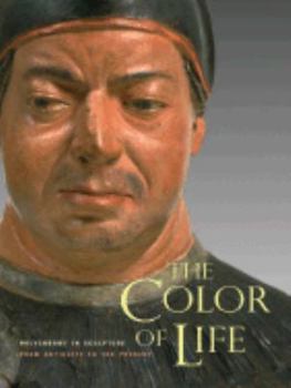 Paperback The Color of Life: Polychromy in Sculpture from Antiquity to the Present Book