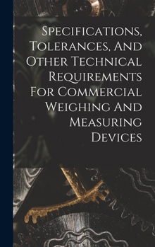 Hardcover Specifications, Tolerances, And Other Technical Requirements For Commercial Weighing And Measuring Devices Book