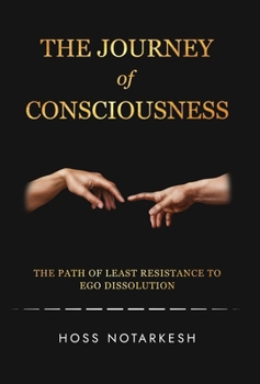 Hardcover The Journey of Consciousness: The Path of Least Resistance to Ego Dissolution Book