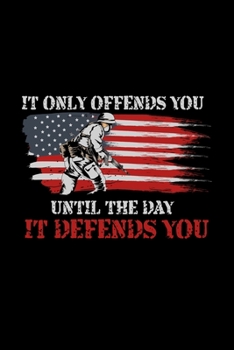 Paperback It Only Offends You Until The Day It Defends You: veteran military veterans army - 110 Pages Notebook/Journal Book