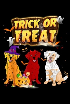 trick or treat: Three Labrador Retriever Candy Pumpkin Halloween Journal/Notebook Blank Lined Ruled 6x9 100 Pages