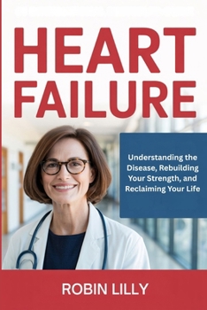 Paperback Heart Failure: Understanding the Disease, Rebuilding Your Strength, and Reclaiming Your Life Book