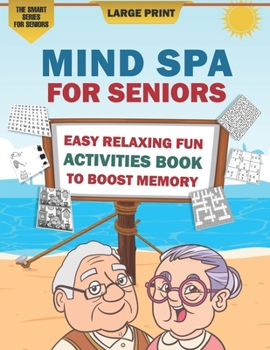 Paperback Mind Spa for Seniors: A Large Print Easy Relaxing Fun Activities Book to Boost Memory [The Smart Gift Idea for Seniors] Book