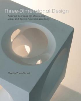 Paperback Three-Dimensional Design: Abstract Exercises for Developing Visual And Tactile Sensitivity Book