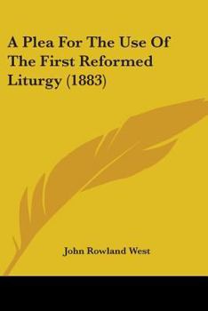 Paperback A Plea For The Use Of The First Reformed Liturgy (1883) Book