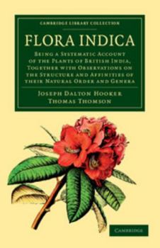 Paperback Flora Indica: Being a Systematic Account of the Plants of British India, Together with Observations on the Structure and Affinities Book