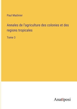 Paperback Annales de l'agriculture des colonies et des regions tropicales: Tome 3 [French] Book