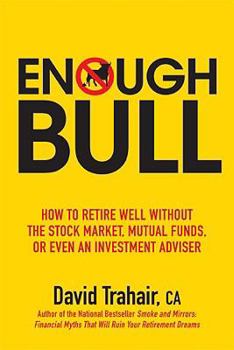 Paperback Enough Bull: How to Retire Well Without the Stock Market, Mutual Funds or Even an Investment Advisor Book