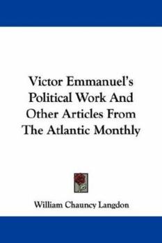 Paperback Victor Emmanuel's Political Work And Other Articles From The Atlantic Monthly Book