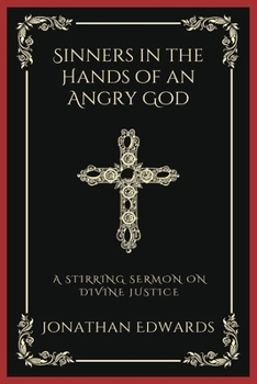 Sinners in the Hands of an Angry God: A Stirring Sermon on Divine Justice (Grapevine Press)