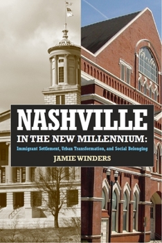 Paperback Nashville in the New Millennium: Immigrant Settlement, Urban Transformation, and Social Belonging Book
