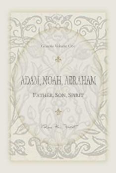 Paperback Adam, Noah, Abraham: Father, Son, Spirit Book