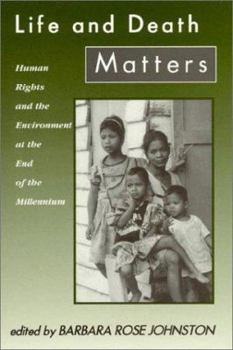 Life and Death Matters: Human Rights and the Environment at the End of the Millennium