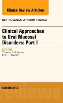 Hardcover Clinical Approaches to Oral Mucosal Disorders: Part I, an Issue of Dental Clinics: Volume 57-4 Book