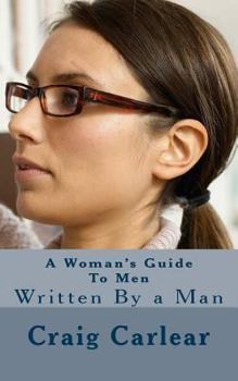 Paperback A Woman's Guide To Men: Written By a Man Book