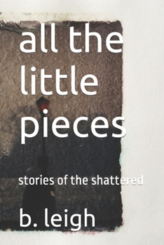 Paperback all the little pieces: stories of the shattered Book