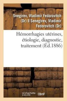 Paperback Hémorrhagies Utérines, Étiologie, Diagnostic, Traitement [French] Book