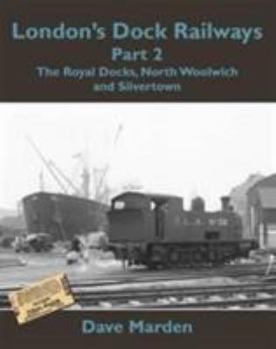 Paperback London's Dock Railways: Royal Docks, North Woolwich and Silvertown Pt. 2 Book